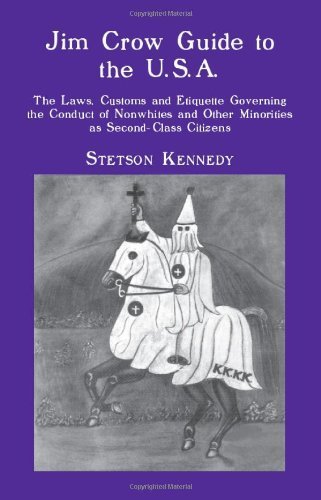 Jim Crow Guide to the U.S.A.: The Laws, Customs and Etiquette Governing the Conduct of Nonwhites and Other Minorities as Second-Class Citizens by Kennedy, Stetson (2011) Paperback