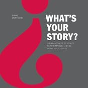 What's Your Story?: Using Stories to Ignite Performance and Be More Successful | [Craig Wortmann]