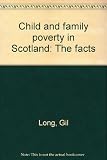 Child and family poverty in Scotland : the facts