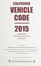 California Vehicle Code: 2015 Abridged Criminal Justice Edition