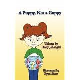 A Puppy, Not a Guppy by Holly Jahangiri and Ryan Shaw