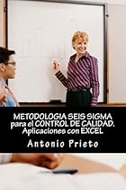 METODOLOGIA SEIS SIGMA para el CONTROL DE CALIDAD. Aplicaciones con EXCEL (Spanish Edition) METODOLOGIA SEIS SIGMA para el CONTROL DE CALIDAD. Aplicaciones con EXCEL (Spanish Edition)