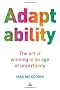 Adaptability: The Art of Winning In An Age of Uncertainty