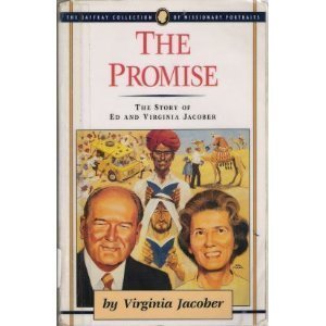 The Promise: The Story of Ed and Virginia Jacober (The Jaffray Collection of Missionary Portraits)
