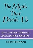 The Myths That Divide Us: How Lies Have Poisoned American Race Relations, Second Edition