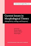 Current issues in morphological theory : (ir)regularity, analogy and frequency : selected papers from the 14th International Morphology Meeting, Budapest, 13-16 May 2010
