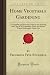 Home Vegetable Gardening: A Complete and Practical Guide to the Planting and Care of All Vegetables, Fruits and Berries Worth Growing for Home Use (Forgotten Books)