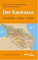 Der Kaukasus. Geschichte, Kultur, Polititk