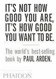 It's Not How Good You Are, Its How Good You Want to Be: The World's Best Selling Book