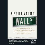 Regulating Wall Street: The Dodd-Frank Act and the New Architecture of Global Finance: Wiley Finance | [Viral V. Acharya, Thomas F. Cooley, Matthew P. Richardson, Ingo Walter, New York University Stern School of Business]