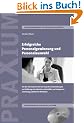 Erfolgreiche Personalgewinnung und Personalauswahl: Von der Personalsuche �ber die Kandidatenanalyse und Einstellung bis zur Einf�hrung mit ... zur Gewinnung qualifizierter Mitarbeiter