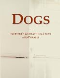 Dogs: Webster's Quotations, Facts and Phrases