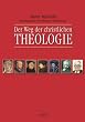 Der Weg der christlichen Theologie: Eine Einf�hrung