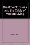 Breakpoint : stress : the crisis of modern living