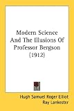 Modern Science and the Illusions of Professor Bergson (1912)