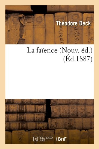 La Faience (Nouv. Ed.) (Ed.1887) (Arts) (French Edition)