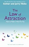 The Law Of Attraction: How to Make It Work For You