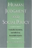 Human Judgment and Social Policy: Irreducible Uncertainty, Inevitable Error, Unavoidable Injustice