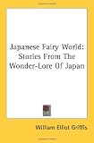 Japanese Fairy World: Stories From The Wonder-Lore Of Japan