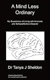 A Mind Less Ordinary: My Experience of Living with Anorexia and Schizoaffective Disorder