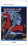 Non dimenticare i cavalli schiumanti del passato