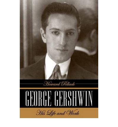 [ GEORGE GERSHWIN: HIS LIFE AND WORK ] By Pollack, Howard ( Author) 2006 [ Hardcover ]