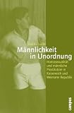 Männlichkeit in Unordnung: Homosexualität und männliche Prostitution in Kaiserreich und Weimarer Republik
