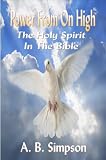 The Holy Spirit: Power from on High (Complete Edition - The Holy Spirit Throughout The Old & New Testaments)