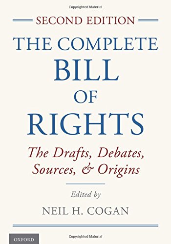 The Complete Bill of Rights: The Drafts, Debates, Sources, and Origins
