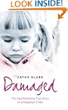 Damaged: The Heartbreaking True Story of a Forgotten Child