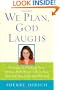 We Plan, God Laughs: Ten Steps to Finding Your Divine Path When Life is Not Turning Out Like You Wanted