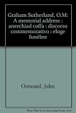 Graham Sutherland, O.M. : a memorial address : anerchiad coffa : discorso commemorativo : eloge funèbre