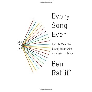 Every Song Ever: Twenty Ways to Listen in an Age of Musical Plenty