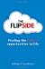 The Flipside: Finding the Hidden Opportunities in Life