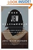 When A Jew Rules the World: What the Bible Really Says about Israel in the Plan of God