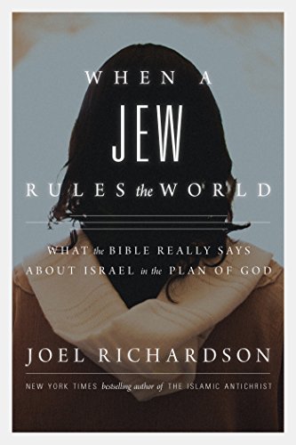 When A Jew Rules the World: What the Bible Really Says About Israel in the Plan of God