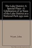 The Lake District - a special place : a celebration of 50 years of the Lake District as a national park, 1951-2001