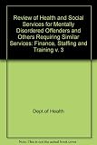 Review of health and social services for mentally disordered offenders and others requiring similar services