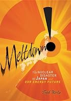 Meltdown!: The Nuclear Disaster in Japan and Our Energy Future (Single Titles)