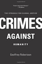 Crimes Against Humanity: The Struggle for Global Justice