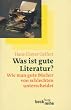 Was ist gute Literatur?: Wie man gute B�cher von schlechten unterscheidet