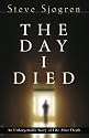 The Day I Died: An Unforgettable Story of Life After Death