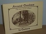 Around Chesham in camera : including Latimer & Ley Hill, Botley & Whelpley Hill, Ashley Green, Hawridge, Cholesbury, Buckland Common & St. Leonards, Bellingdon & Asheridge, Chartridge & Hyde Heath