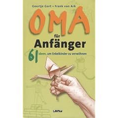 Oma f�r Anf�nger: 61 Ideen, um Enkelkinder zu verw�hnen