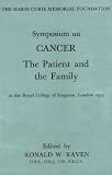 Cancer, the patient and the family : symposium held in the Edward Lumley Hall at the Royal College of Surgeons of England ... on 14th May, 1974