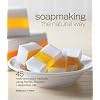Soapmaking the Natural Way: 45 Melt-and-Pour Recipes Using Herbs, Flowers & Essential Oils