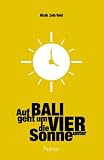 Auf Bali geht um Vier die Sonne unter (German Edition)