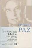 Sor Juana Inis de la Cruz O las Trampas de la Fe (Obras Completas)
