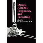 Drugs, Alcohol, Pregnancy and Parenting by  I.J. Chasnoff