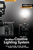 The Nikon Creative Lighting System: Using the SB-600, SB-700, SB-800, SB-900, SB-910, and R1C1 Flashes